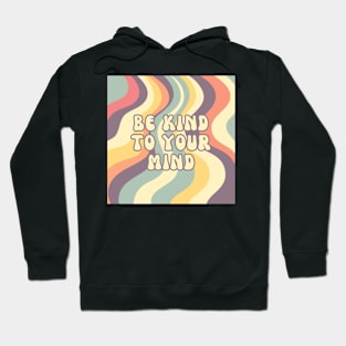 Be kind to your mind inspirational message Hoodie